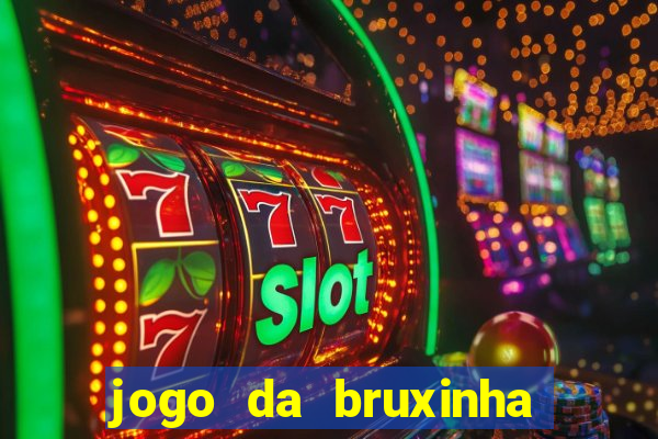 jogo da bruxinha ganhar dinheiro